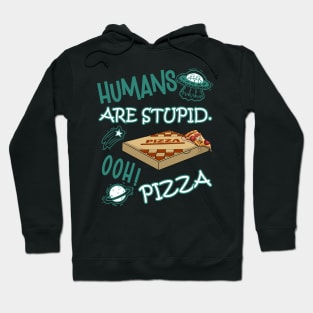 FUNNY RESIDENT ALIEN HUMANS ARE STUPID. OOH! PIZZA Hoodie